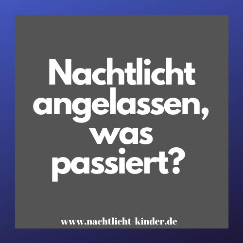 Nachtlicht anlassen?