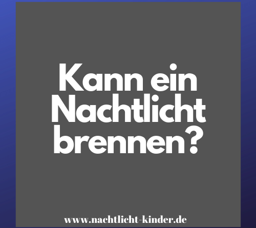 Kann ein Nachtlicht brennen?