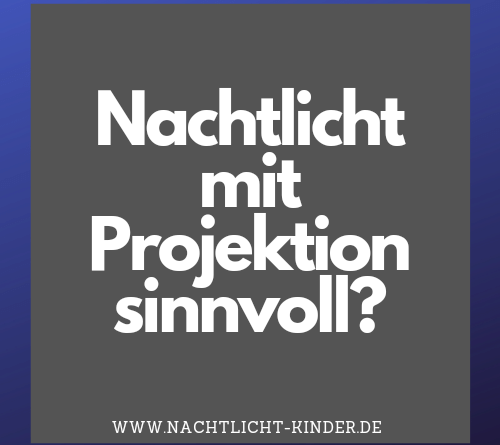 Nachtlicht mit Projektion sinnvoll oder Spielerei?