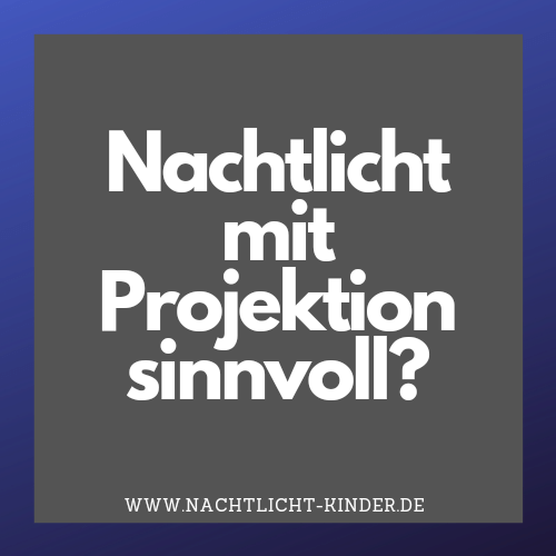 Nachtlicht mit Projektion sinnvoll oder Spielerei?